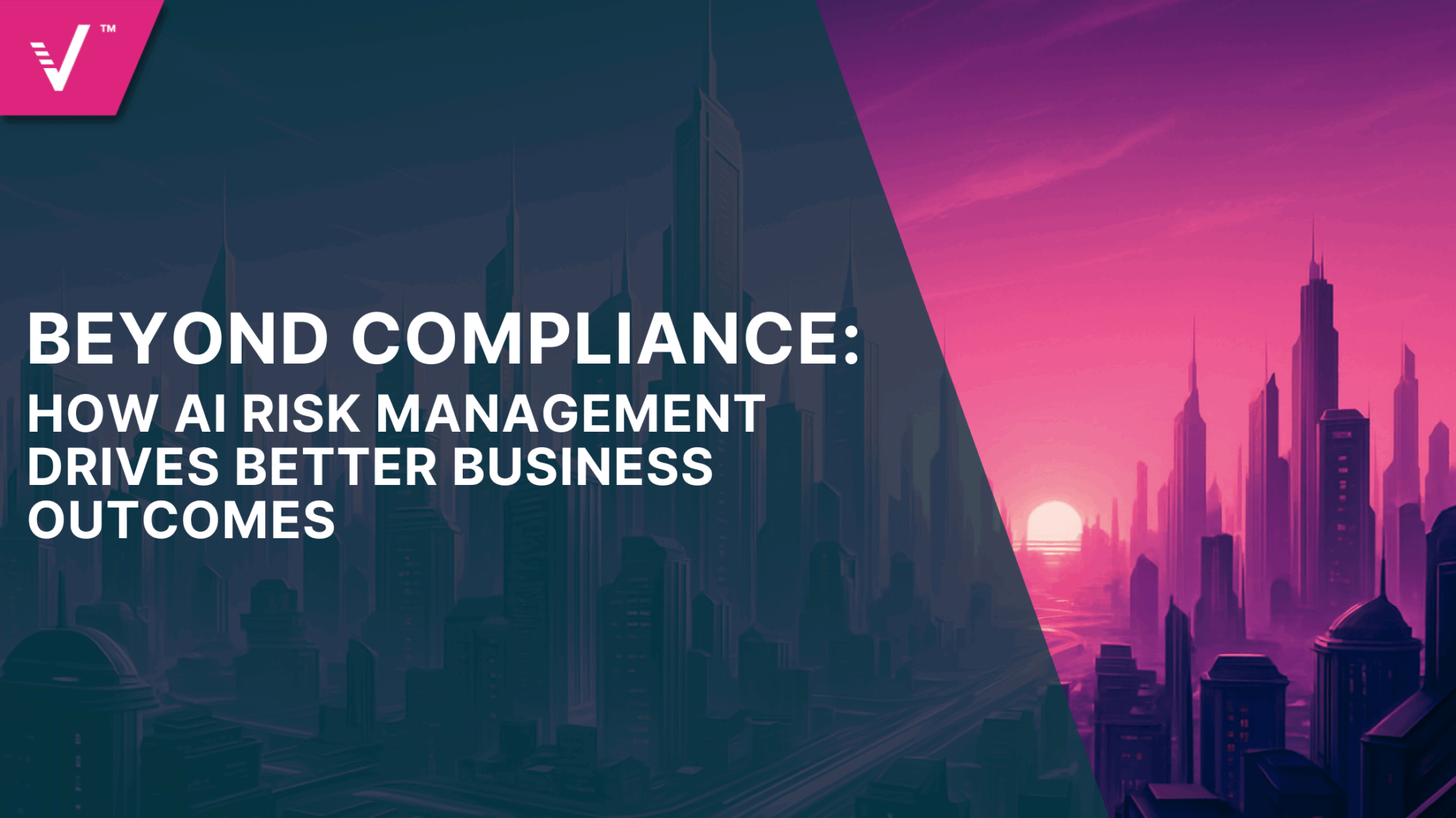 Beyond Compliance: How AI Risk Management Drives Better Business Outcomes