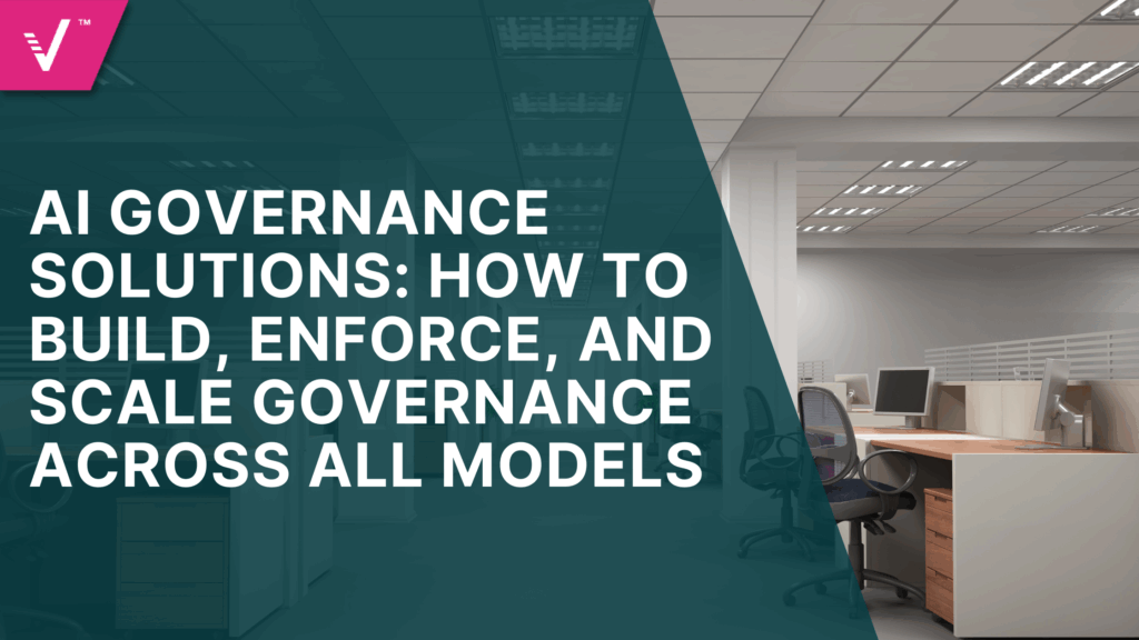AI Governance Solutions: How to Build, Enforce, and Scale Governance ...