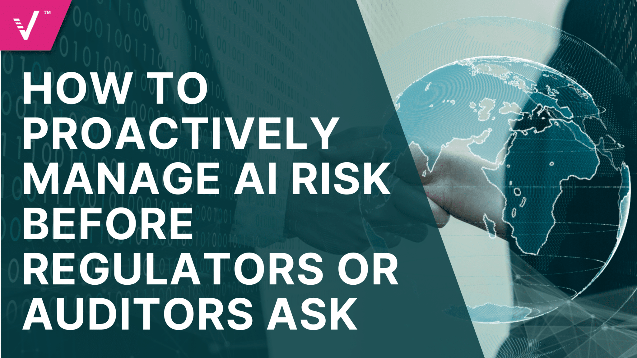 How to Proactively Manage AI Risk Before Regulators or Auditors Ask